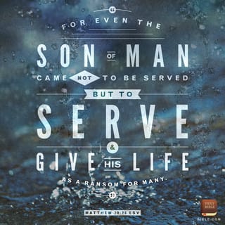 Matthew 20:28 - The Son of Man did not come to be a slave master, but a slave who will give his life to rescue many people.
