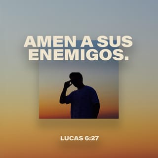 San Lucas 6:27-28 - »A ustedes, los que me escuchan, les digo: Amen a sus enemigos, hagan bien a quienes los odian,
bendigan a quienes los maldicen, y oren por quienes los calumnian.