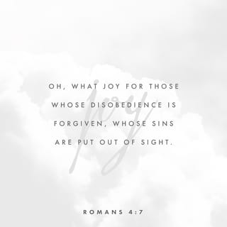 Romans 4:6-8 - David also spoke of this when he described the happiness of those who are declared righteous without working for it:

“Oh, what joy for those
whose disobedience is forgiven,
whose sins are put out of sight.
Yes, what joy for those
whose record the LORD has cleared of sin.”