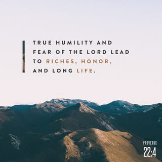 Proverbs 22:4 - Obey the LORD, be humble, and you will get riches, honour, and a long life.