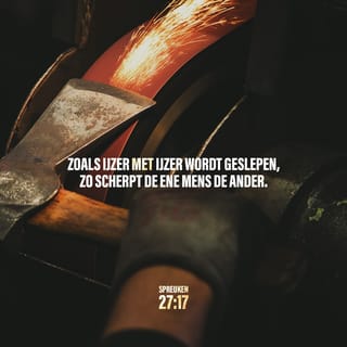 Spreuken 27:17 - Zoals ijzer met ijzer wordt geslepen, zo scherpt de ene mens de ander.