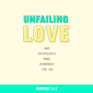 Proverbs 16:6 - Through love and faithfulness sin is atoned for;
through the fear of the LORD evil is avoided.