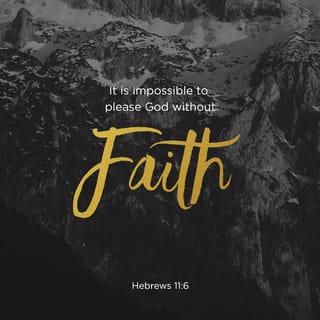 Hebrews 11:6 - But without faith no one can please God. We must believe that God is real and that he rewards everyone who searches for him.