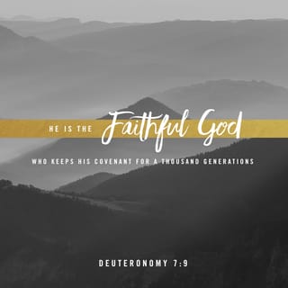 Deuteronomy 7:9 - Know therefore that Jehovah thy God, he is God, the faithful God, who keepeth covenant and lovingkindness with them that love him and keep his commandments to a thousand generations