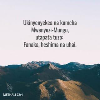 Methali 22:4 - Ukinyenyekea na kumcha Mwenyezi-Mungu,
utapata tuzo: Fanaka, heshima na uhai.