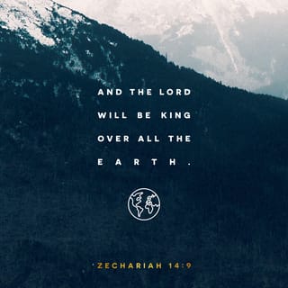 Zechariah 14:9 - Then the LORD will be king over all the earth; everyone will worship him as God and know him by the same name.