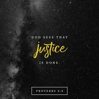 Proverbs 2:8 - He makes sure that justice is done,
and he protects those who are loyal to him.