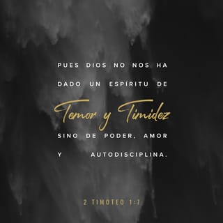 2 Timoteo 1:7 - Pues Dios no nos ha dado un espíritu de temor, sino un espíritu de poder, de amor y de buen juicio.