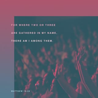 Matthew 18:20 - For wherever two or three are gathered (drawn together as My followers) in (into) My name, there I AM in the midst of them. [Exod. 3:14.]