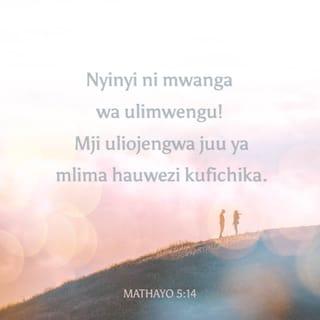 Mt 5:14-16 - Ninyi ni nuru ya ulimwengu. Mji hauwezi kusitirika ukiwa juu ya mlima. Wala watu hawawashi taa na kuiweka chini ya pishi, bali juu ya kiango; nayo yawaangaza wote waliomo nyumbani. Vivyo hivyo nuru yenu na iangaze mbele ya watu, wapate kuyaona matendo yenu mema, wamtukuze Baba yenu aliye mbinguni.