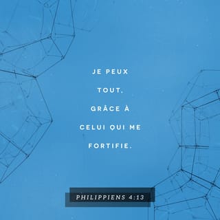 Philippiens 4:13 - Je puis toutes choses en Christ qui me fortifie.