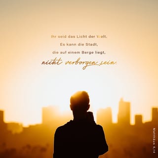 Matthäus 5:14 - Ihr seid das Licht der Welt. Es kann die Stadt, die auf einem Berge liegt, nicht verborgen sein.