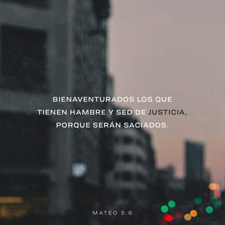 Mateo 5:6 - Dios bendice a los que desean la justicia,
pues él les cumplirá su deseo.