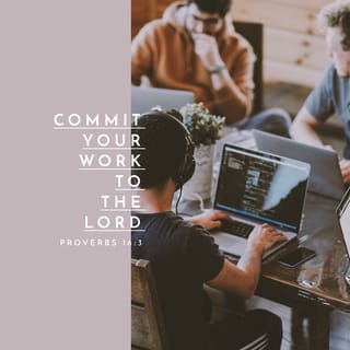 Proverbs 16:3 - Commit your activities to the LORD,
and your plans will be established.