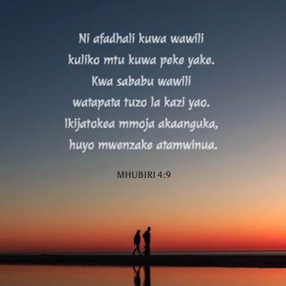 Mhu 4:9 - Afadhali kuwa wawili kuliko mmoja;
Maana wapata ijara njema kwa kazi yao.