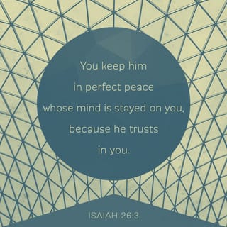 Isaiah 26:3-9 - You will keep in perfect peace
those whose minds are steadfast,
because they trust in you.
Trust in the LORD forever,
for the LORD, the LORD himself, is the Rock eternal.
He humbles those who dwell on high,
he lays the lofty city low;
he levels it to the ground
and casts it down to the dust.
Feet trample it down—
the feet of the oppressed,
the footsteps of the poor.

The path of the righteous is level;
you, the Upright One, make the way of the righteous smooth.
Yes, LORD, walking in the way of your laws,
we wait for you;
your name and renown
are the desire of our hearts.
My soul yearns for you in the night;
in the morning my spirit longs for you.
When your judgments come upon the earth,
the people of the world learn righteousness.
