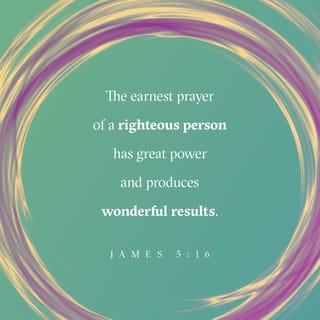 James 5:16-18 - Therefore, confess your sins to one another and pray for one another, that you may be healed. The prayer of a righteous person has great power as it is working. Elijah was a man with a nature like ours, and he prayed fervently that it might not rain, and for three years and six months it did not rain on the earth. Then he prayed again, and heaven gave rain, and the earth bore its fruit.