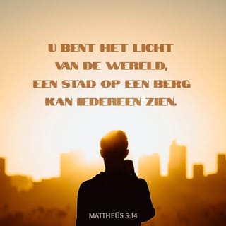 Mattheüs 5:14 - U bent het licht van de wereld, een stad op een berg kan iedereen zien.
