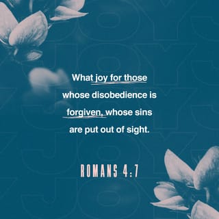 Romans 4:6-8 - David says the same thing when he speaks of the blessedness of the one to whom God credits righteousness apart from works:
“Blessed are those
whose transgressions are forgiven,
whose sins are covered.
Blessed is the one
whose sin the Lord will never count against them.”