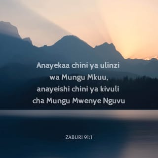 Zab 91:1 - Aketiye mahali pa siri pake Aliye juu
Atakaa katika uvuli wake Mwenyezi.