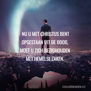 De brief van Paulus aan de Kolossenzen 3:1 - Indien gij dan met Christus opgewekt zijt, zoekt de dingen, die boven zijn, waar Christus is, gezeten aan de rechterhand Gods.