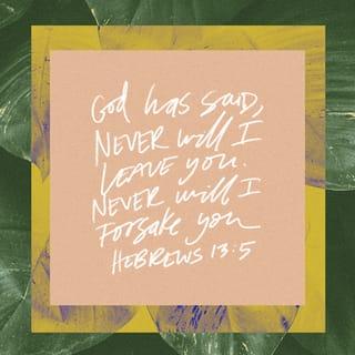 Hebrews 13:5-6 - Be free from the love of money, content with such things as you have, for he has said, “I will in no way leave you, neither will I in any way forsake you.” So that with good courage we say,
“The Lord is my helper. I will not fear.
What can man do to me?”