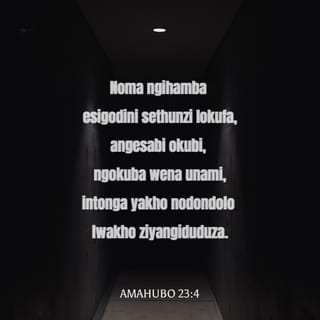 AmaHubo 23:4 - Noma ngihamba esigodini sethunzi lokufa,
angesabi okubi, ngokuba wena unami,
intonga yakho nodondolo lwakho ziyangiduduza.