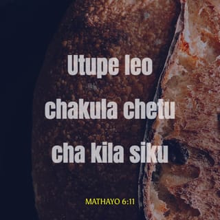 Mathayo 6:11 - Utupe leo chakula chetu cha kila siku.
