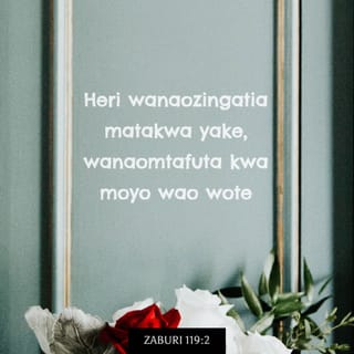 Zaburi 119:2 - Heri wale wanaozishika shuhuda zake,
wamtafutao kwa moyo wao wote.