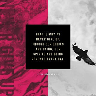 II Corinthians 4:16-17 - Therefore we do not lose heart. Even though our outward man is perishing, yet the inward man is being renewed day by day. For our light affliction, which is but for a moment, is working for us a far more exceeding and eternal weight of glory