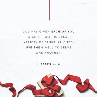 1 Peter 4:10 - according as each hath received a gift, ministering it among yourselves, as good stewards of the manifold grace of God