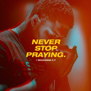 1 Thessalonians 5:17-18 - pray continually, give thanks in all circumstances; for this is God’s will for you in Christ Jesus.