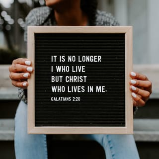 Galatians 2:19-20 - “For through the law I died to the law so that I might live for God. I have been crucified with Christ and I no longer live, but Christ lives in me. The life I now live in the body, I live by faith in the Son of God, who loved me and gave himself for me.