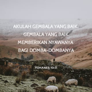 Yohanes 10:11 - “Aku ini Gembala yang baik. Gembala yang baik menyerahkan nyawanya bagi domba-dombanya.