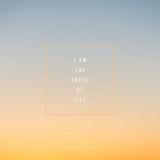 John 6:35 - “I am the bread of life,” Jesus told them. “Those who come to me will never be hungry; those who believe in me will never be thirsty.