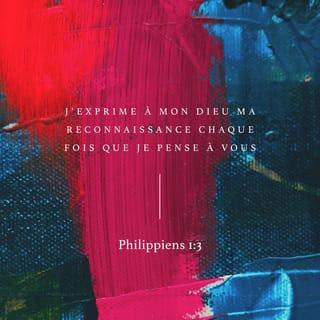 Philippiens 1:3 - Je rends grâces à mon Dieu de tout le souvenir que je garde de vous