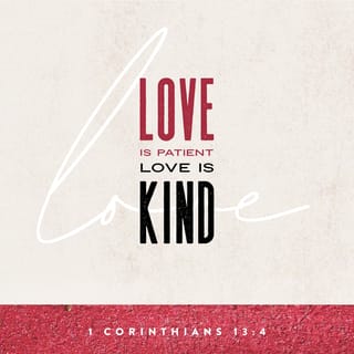 1 Corinthians 13:4-5 - Love is patient and kind; love does not envy or boast; it is not arrogant or rude. It does not insist on its own way; it is not irritable or resentful