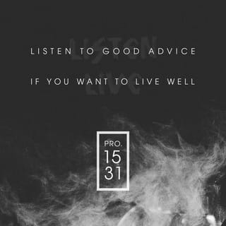 Proverbs 15:31-32 - The ear that listens to a life-giving warning
will be at home among wise people.

Whoever ignores discipline despises himself,
but the person who listens to warning gains understanding.
