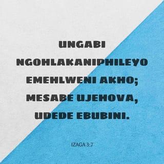 IzAga 3:7 - Ungabi ngohlakaniphileyo emehlweni akho;
mesabe uJehova, udede ebubini.
