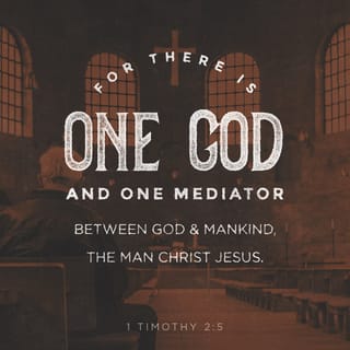 1 Timothy 2:5-6 - For there is one God, one mediator also between God and men, himself man, Christ Jesus, who gave himself a ransom for all; the testimony to be borne in its own times