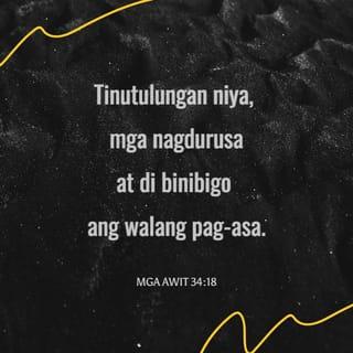 Mga Awit 34:18 - Ang Panginoon ay malapit sa kanila na may bagbag na puso, at inililigtas ang mga may pagsisising diwa.