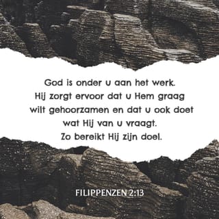 Filippenzen 2:13 - want het is God, Die in u werkt zowel het willen als het werken, naar Zijn welbehagen.