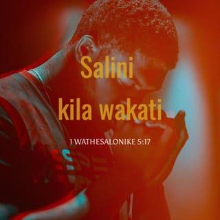 1 Wathesalonike 5:17 - salini kila wakati