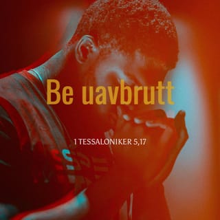1 Tessaloniker 5:17 - Be uten opphold!