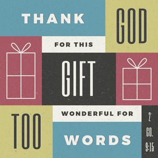 2 Corinthians 9:15 - Now thanks be to God for His indescribable gift [which is precious beyond words]!