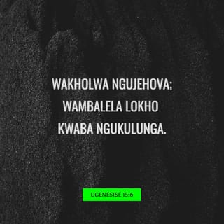 IGenesisi 15:6 - U-Abhrama wakholwa ngokwashiwo nguSimakade, ngenxa yalokho uSimakade wakubalela kuye kwaba ngukulunga.