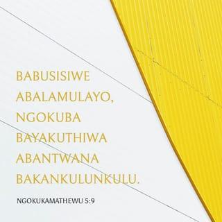 NgokukaMathewu 5:9 - Babusisiwe abalamulayo,
ngokuba bayakuthiwa abantwana bakaNkulunkulu.