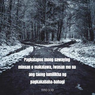 Tito 3:10 - Ang taong may maling pananampalataya pagkatapos nang una at ikalawang pagsaway ay itakuwil mo