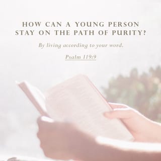 Psalms 119:9-18 - How can a young person stay on the path of purity?
By living according to your word.
I seek you with all my heart;
do not let me stray from your commands.
I have hidden your word in my heart
that I might not sin against you.
Praise be to you, LORD;
teach me your decrees.
With my lips I recount
all the laws that come from your mouth.
I rejoice in following your statutes
as one rejoices in great riches.
I meditate on your precepts
and consider your ways.
I delight in your decrees;
I will not neglect your word.

Be good to your servant while I live,
that I may obey your word.
Open my eyes that I may see
wonderful things in your law.