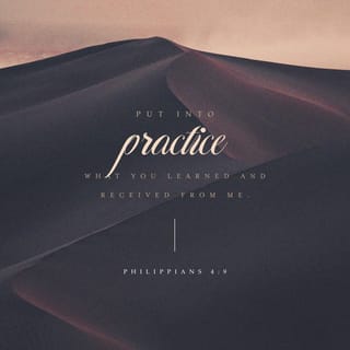 Philippians 4:9 - Put into practice what you learned and received from me, both from my words and from my actions. And the God who gives us peace will be with you.